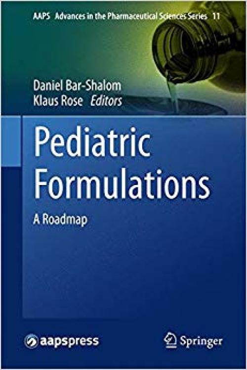 Pediatric Formulations: A Roadmap (AAPS Advances in the Pharmaceutical Sciences Series) - 1489980105