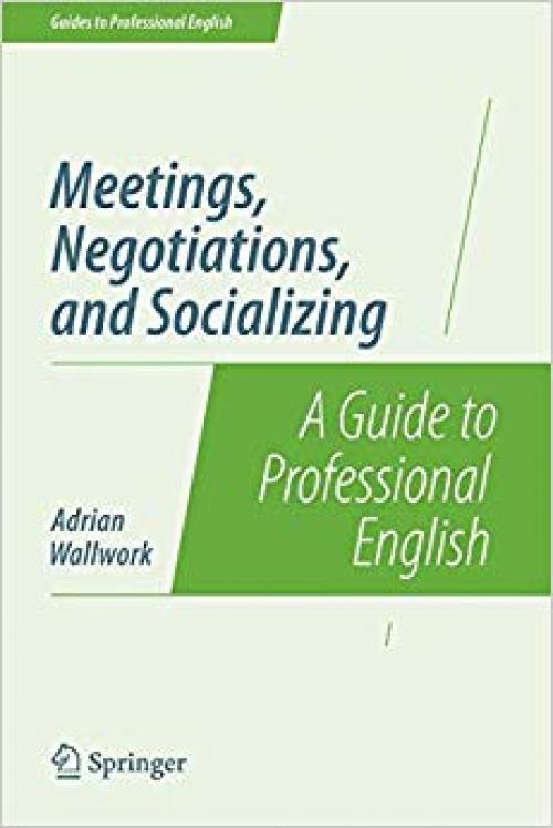 Meetings, Negotiations, and Socializing: A Guide to Professional English (Guides to Professional English) - 1493906313