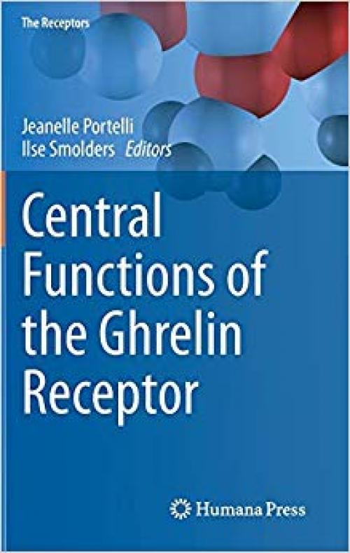 Central Functions of the Ghrelin Receptor (The Receptors) - 1493908227