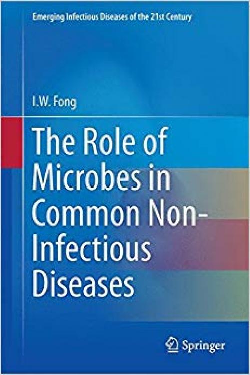 The Role of Microbes in Common Non-Infectious Diseases (Emerging Infectious Diseases of the 21st Century) - 1493916696