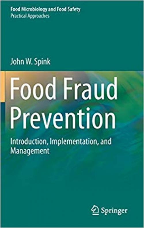 Food Fraud Prevention: Introduction, Implementation, and Management (Food Microbiology and Food Safety) - 1493996193