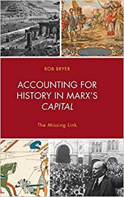 Accounting for History in Marx's Capital: The Missing Link (Heterodox Studies in the Critique of Political Economy) - 1498551637