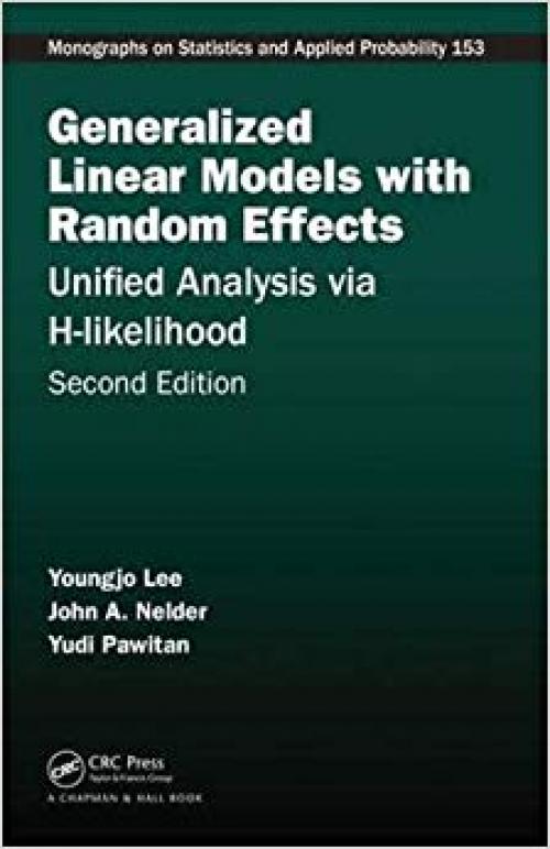 Generalized Linear Models with Random Effects: Unified Analysis via H-likelihood, Second Edition (Chapman & Hall/CRC Monographs on Statistics and Applied Probability) - 1498720617