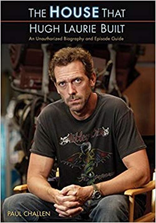 The House That Hugh Laurie Built: An Unauthorized Biography and Episode Guide - 155022803X