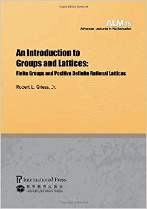 An Introduction to Groups and Lattices: Finite Groups and Positive Definite Rational Lattices ((volume 15 of the Advanced Lectures in Mathematics series) - 1571462066