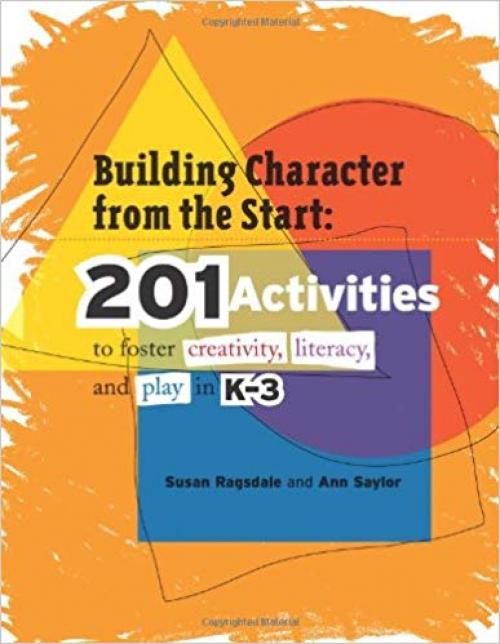 Building Character from the Start: 201 Activities to Foster Creativity, Literacy, and Play in K–3 - 1574822691