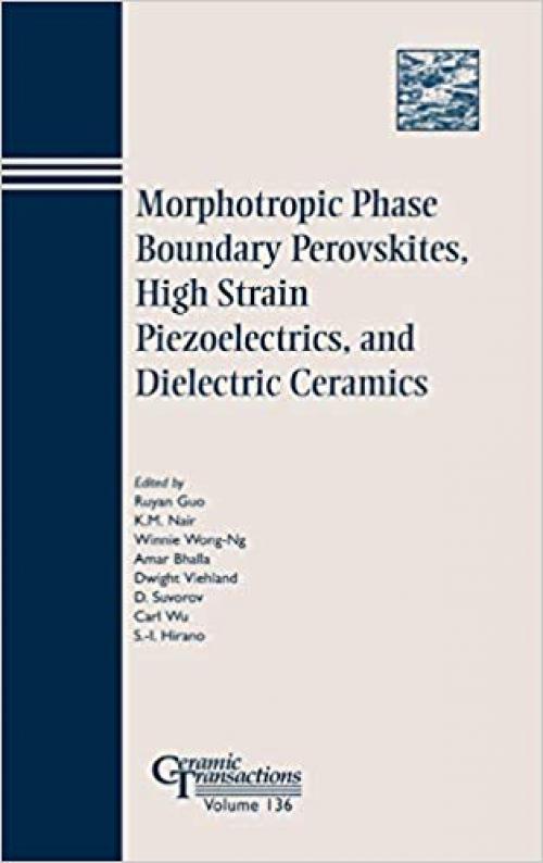 Morphotropic Phase Boundary Perovskites, High Strain Piezoelectrics, and Dielectric Ceramics (Ceramic Transactions Series) - 157498151X