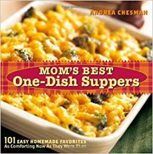 Mom's Best One-Dish Suppers: 101 Easy Homemade Favorites, as Comforting Now as They Were Then - 158017602X