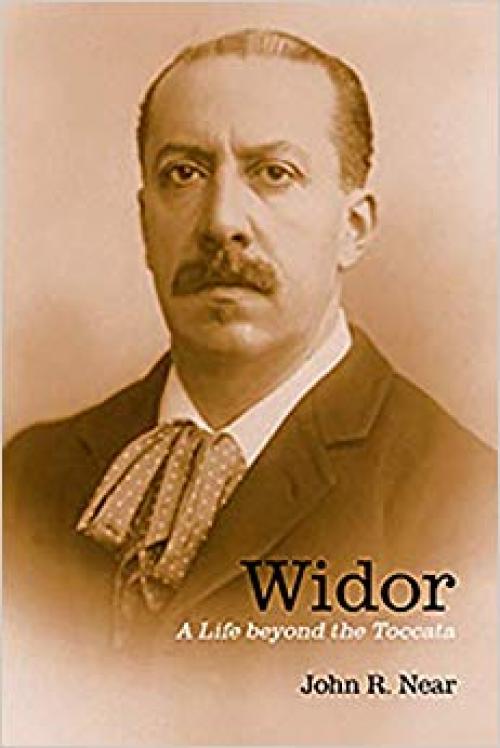 Widor: A Life beyond the Toccata (Eastman Studies in Music) - 158046369X