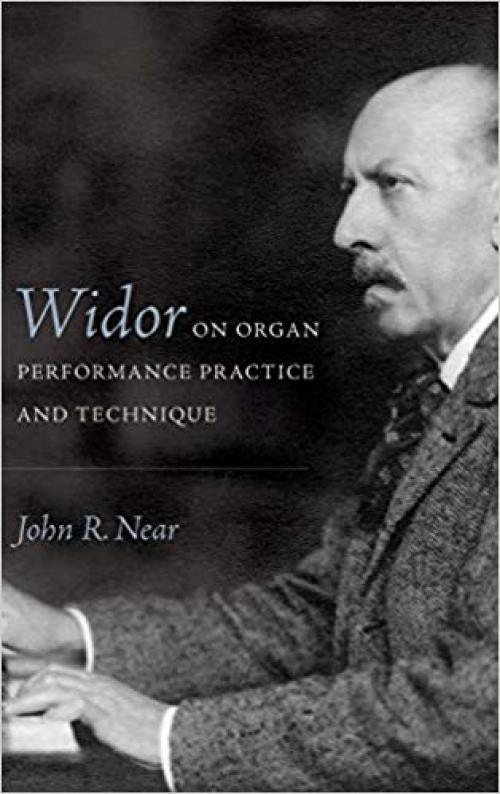 Widor on Organ Performance Practice and Technique (Eastman Studies in Music) - 1580469442