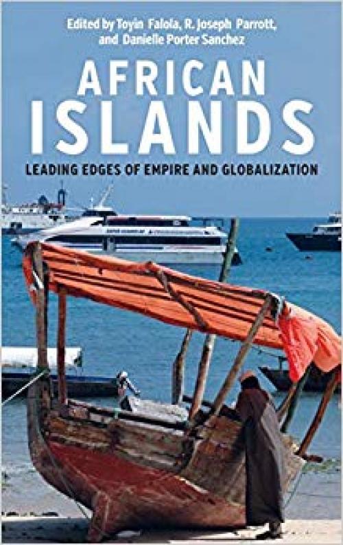 African Islands: Leading Edges of Empire and Globalization (Rochester Studies in African History and the Diaspora) - 158046954X