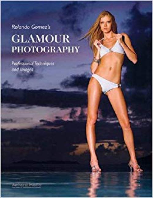 Rolando Gomez's Glamour Photography: Professional Techniques and Images - 158428210X