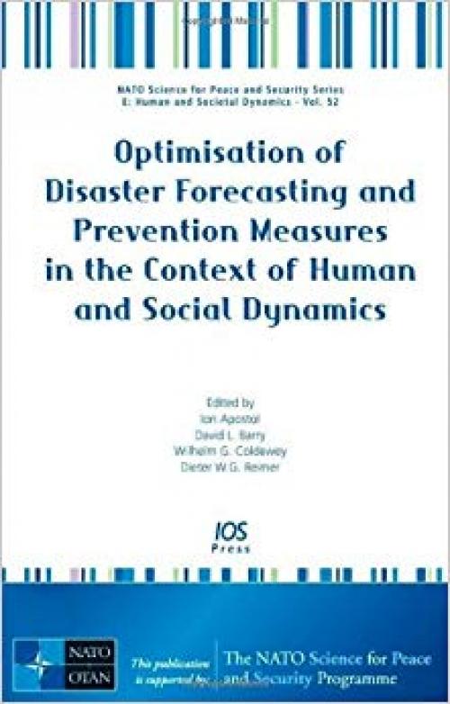 Optimisation of Disaster Forecasting and Prevention Measures in the Context of Human and Social Dynamics - Volume 52 NATO Science for Peace and Security Series - E: Human and Societal Dynamics - 1586039482