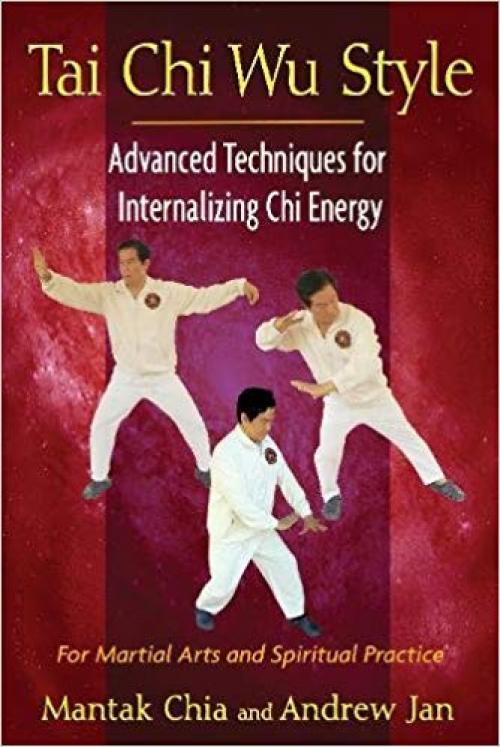 Tai Chi Wu Style: Advanced Techniques for Internalizing Chi Energy - 1594774714