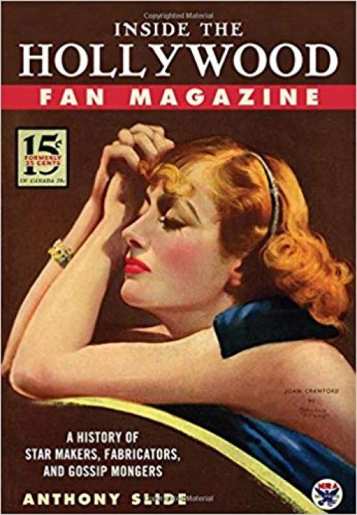 Inside the Hollywood Fan Magazine: A History of Star Makers, Fabricators, and Gossip Mongers - 1604734132