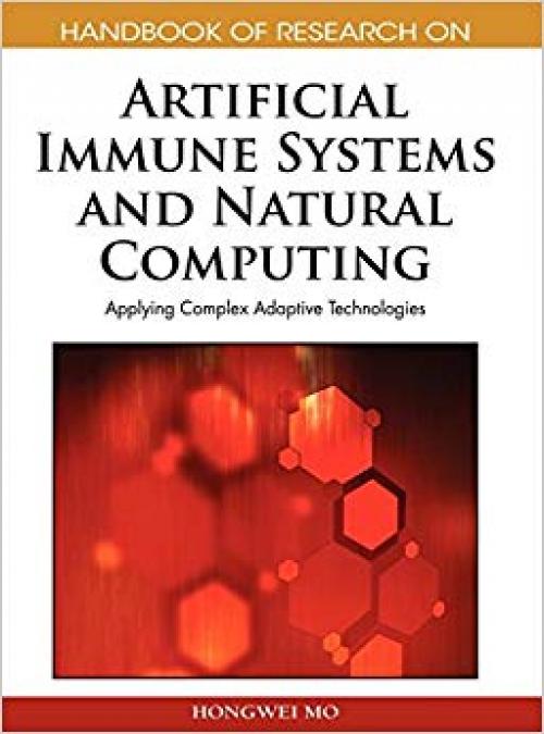 Handbook of Research on Artificial Immune Systems and Natural Computing: Applying Complex Adaptive Technologies - 1605663107