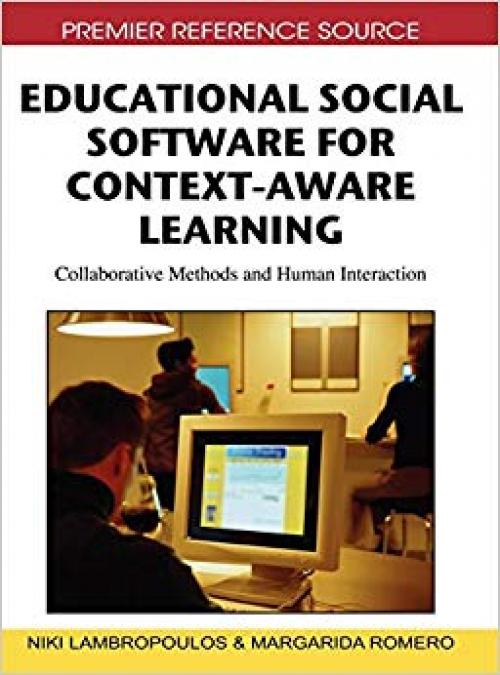 Educational Social Software for Context-Aware Learning: Collaborative Methods and Human Interaction - 1605668265