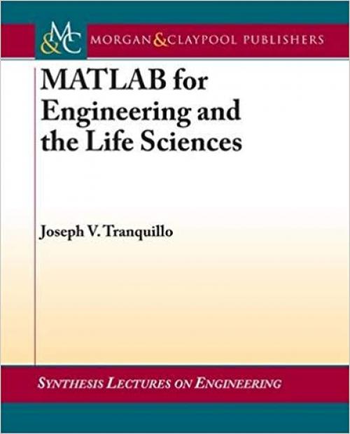 MATLAB for Engineering and the Life Sciences (Synthesis Lectures on Engineering) - 1608457109