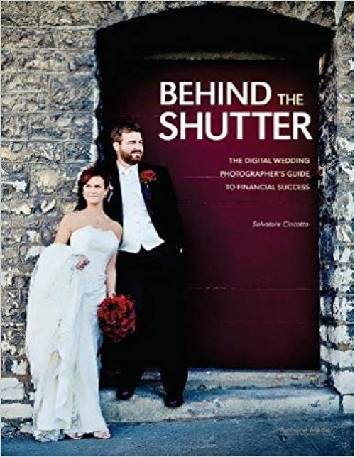 Behind the Shutter: The Digital Wedding Photographer's Guide to Financial Success - 1608952649