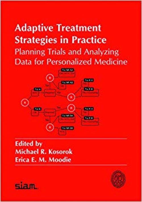 Adaptive Treatment Strategies in Practice: Planning Trials and Analyzing Data for Personalized Medicine (ASA-SIAM Series on Statistics and Applied Probability) - 1611974178