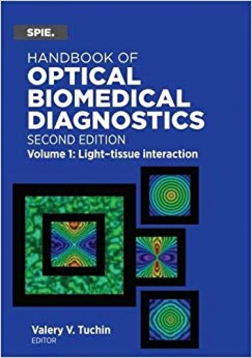 Handbook of Optical Biomedical Diagnostics: Light-tissue Interaction (Press Monograph) - 1628419091