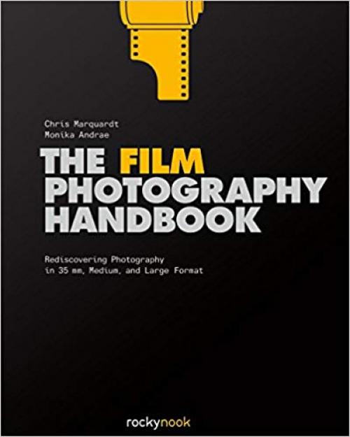 The Film Photography Handbook: Rediscovering Photography in 35mm, Medium, and Large Format - 1681980649