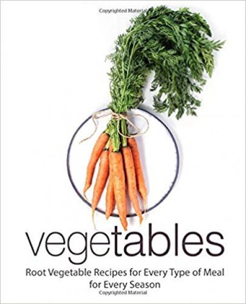 Vegetables: Root Vegetable Recipes for Every Type of for Every Season (2nd Edition) - 1698932332