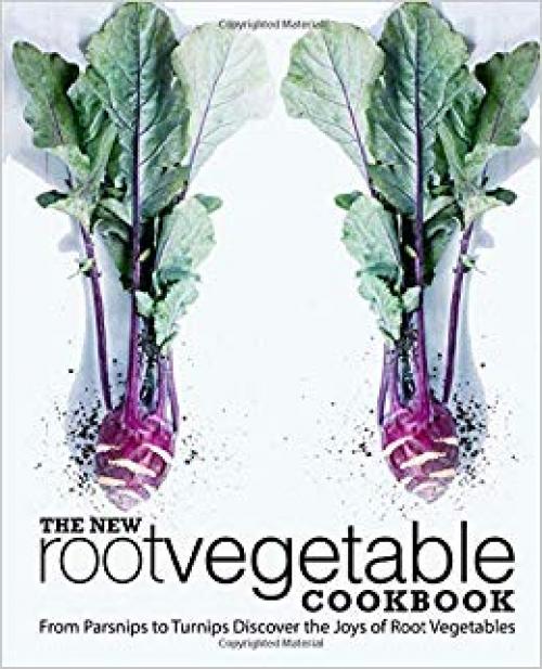 The New Root Vegetable Cookbook: From Parsnips to Turnips Discover the Joys of Root Vegetables (2nd Edition) - 1698932413