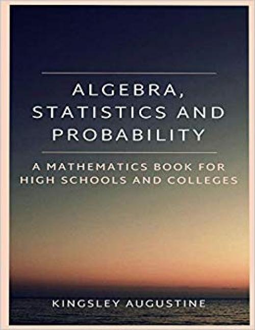 Algebra, Statistics and Probability: A Mathematics Book for High Schools and Colleges - 1718013892