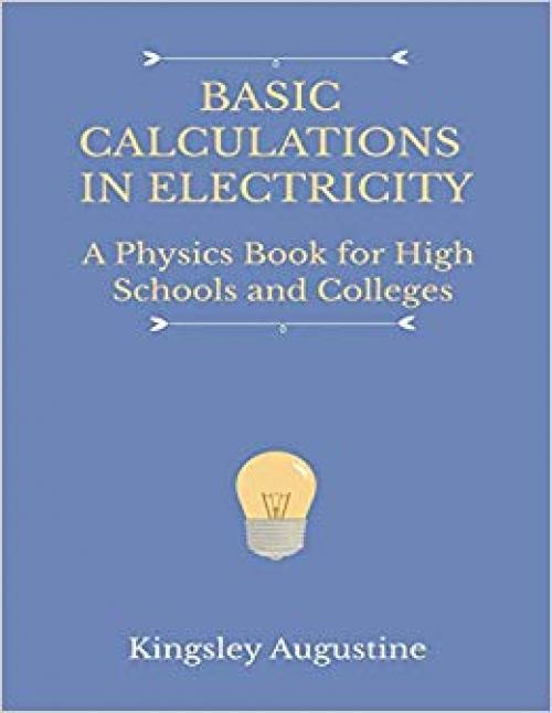 Basic Calculations in Electricity: A Physics Book for High Schools and Colleges - 1719882061