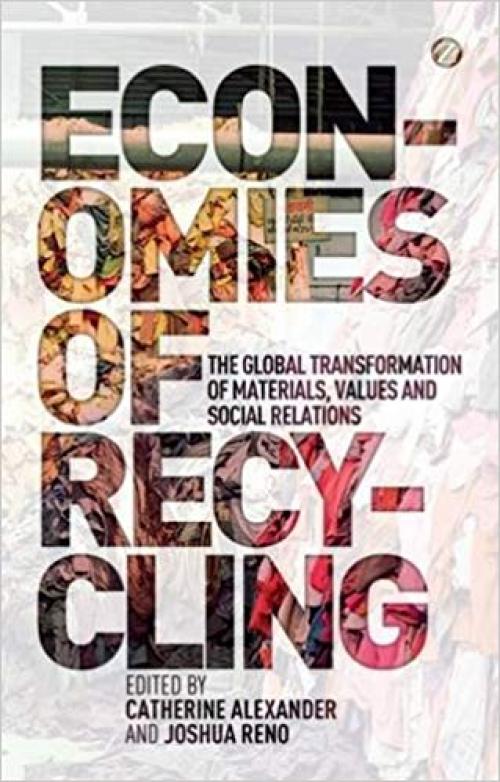 Economies of Recycling: Global Transformations of Materials, Values and Social Relations - 1780321953