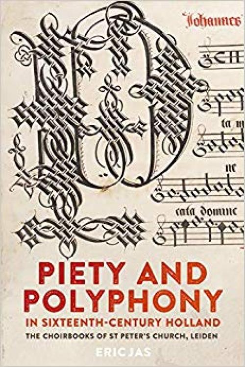 Piety and Polyphony in Sixteenth-Century Holland (Studies in Medieval and Renaissance Music) - 1783273267