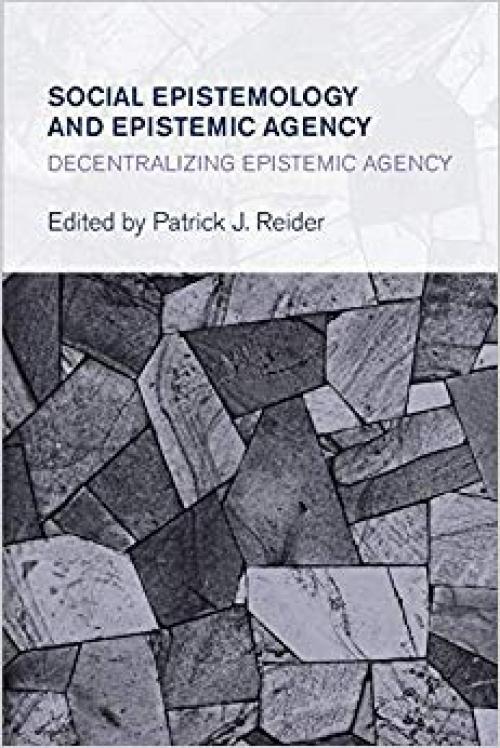 Social Epistemology and Epistemic Agency (Collective Studies in Knowledge and Society) - 1783483482