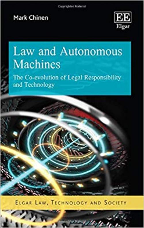 Law and Autonomous Machines: The Co-evolution of Legal Responsibility and Technology (Elgar Law, Technology and Society series) - 1786436582