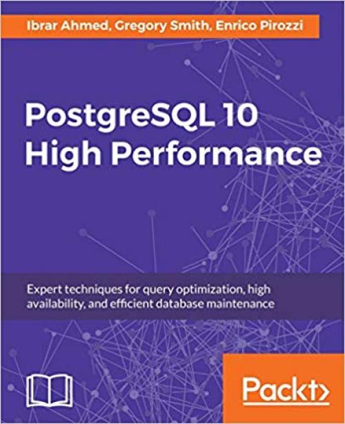 PostgreSQL 10 High Performance: Expert techniques for query optimization, high availability, and efficient database maintenance - 1788474481