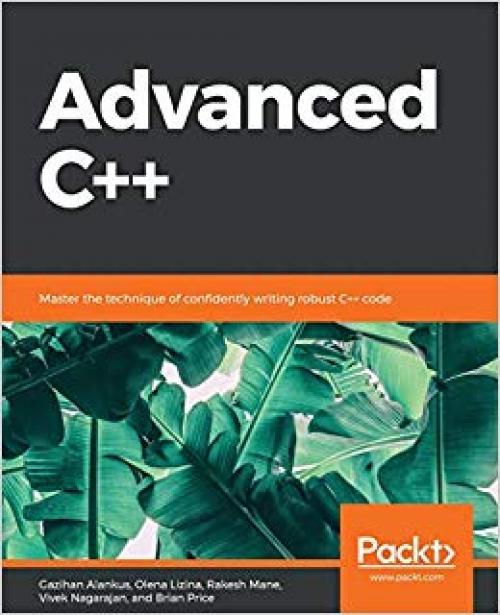 Advanced C++: Master the technique of confidently writing robust C++ code - 1838821139