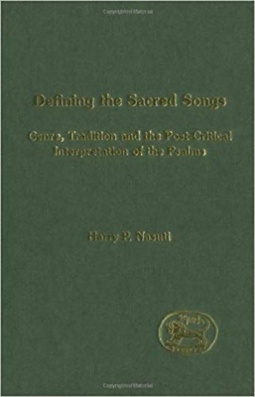 Defining the Sacred Songs: Genre, Tradition and the Post-Critical Interpretation of the Psalms (Journal for the Study of the Old Testament. Supplement Series, 218) - 1841270288