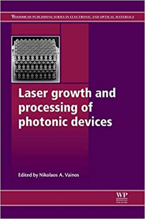 Laser Growth and Processing of Photonic Devices (Woodhead Publishing Series in Electronic and Optical Materials) - 184569936X