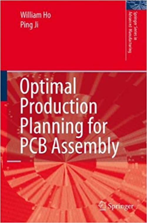 Optimal Production Planning for PCB Assembly (Springer Series in Advanced Manufacturing) - 1846284996