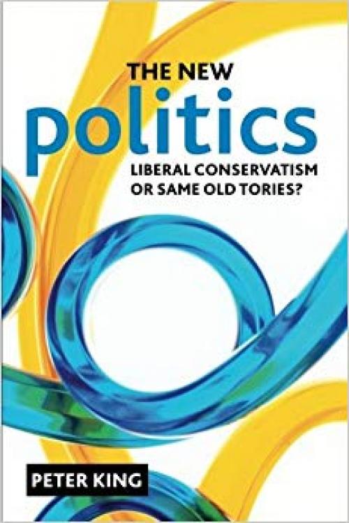 The new politics: Liberal Conservatism or same old Tories? - 1847428533