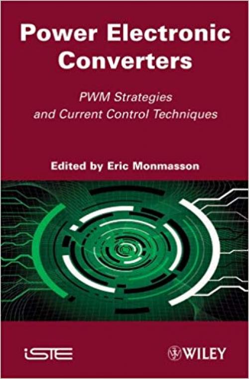 Power Electronic Converters: PWM Strategies and Current Control Techniques - 1848211953