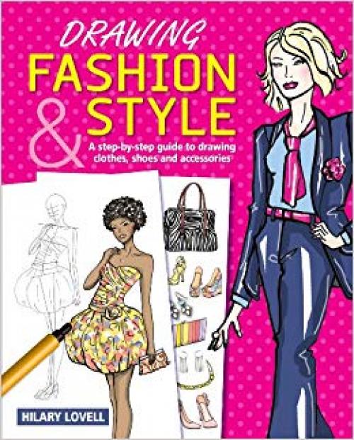 Drawing Fashion & Style: A Step-by-Step Guide to Drawing Clothes, Shoes and Accessories - 1848580606