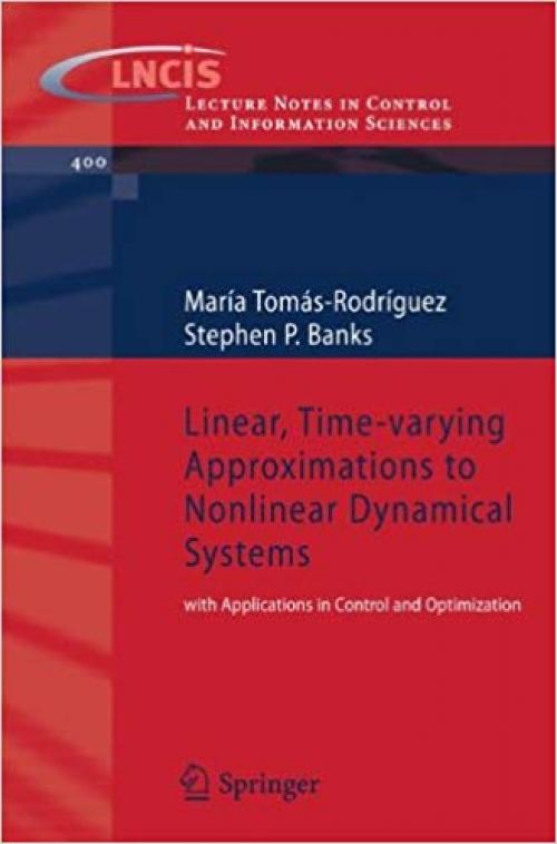 Linear, Time-varying Approximations to Nonlinear Dynamical Systems: with Applications in Control and Optimization (Lecture Notes in Control and Information Sciences) - 184996100X