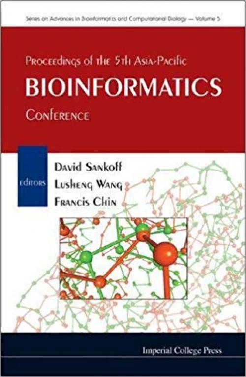 Proceedings of the 5th Asia-Pacific Bioinformatics Conference: Hong Kong 15 - 17 January 2007 (Series on Advances in Bioinformatics and Computational Biology) - 1860947832