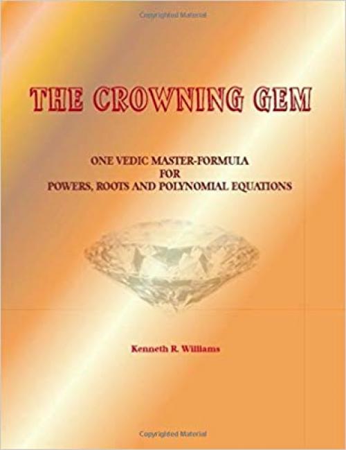 The Crowning Gem: One Vedic Master-Formula for Powers, Roots and Polynomial Equations - 1902517415