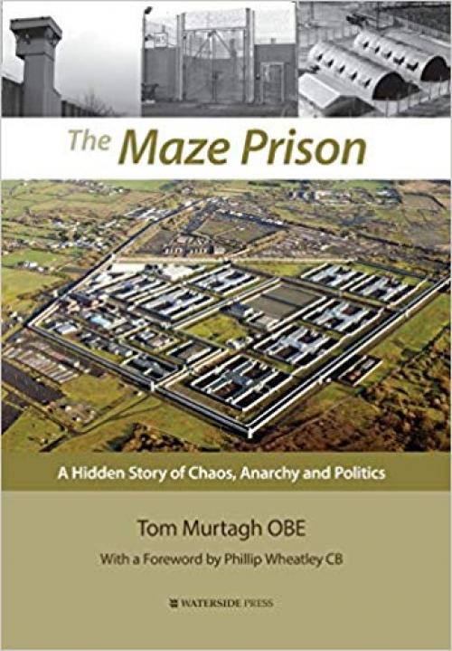 The Maze Prison: A Hidden Story of Chaos, Anarchy and Politics - 1909976555