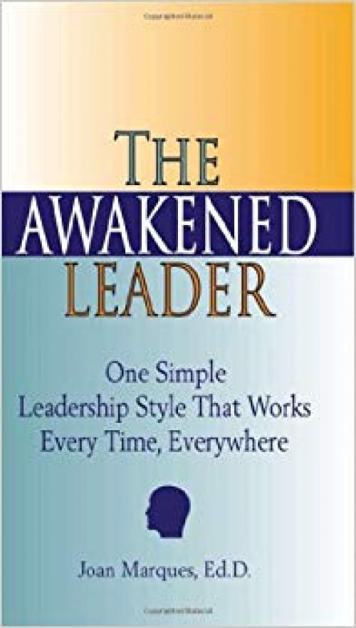 The Awakened Leader: One Simple Leadership Style That Works Every Time, Everywhere - 1932181245