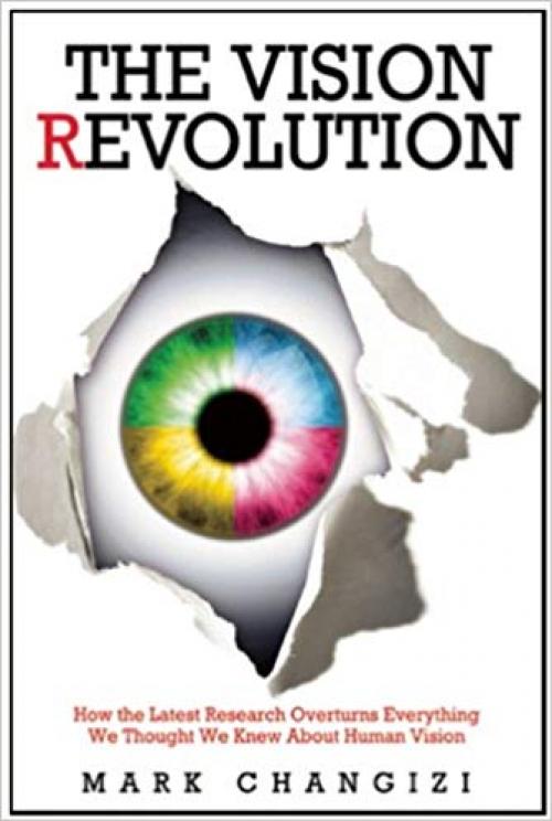 The Vision Revolution: How the Latest Research Overturns Everything We Thought We Knew About Human Vision - 1933771666