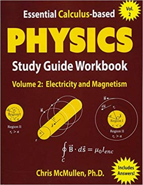 Essential Calculus-based Physics Study Guide Workbook: Electricity and Magnetism (Learn Physics with Calculus Step-by-Step) (Volume 2) - 1941691110