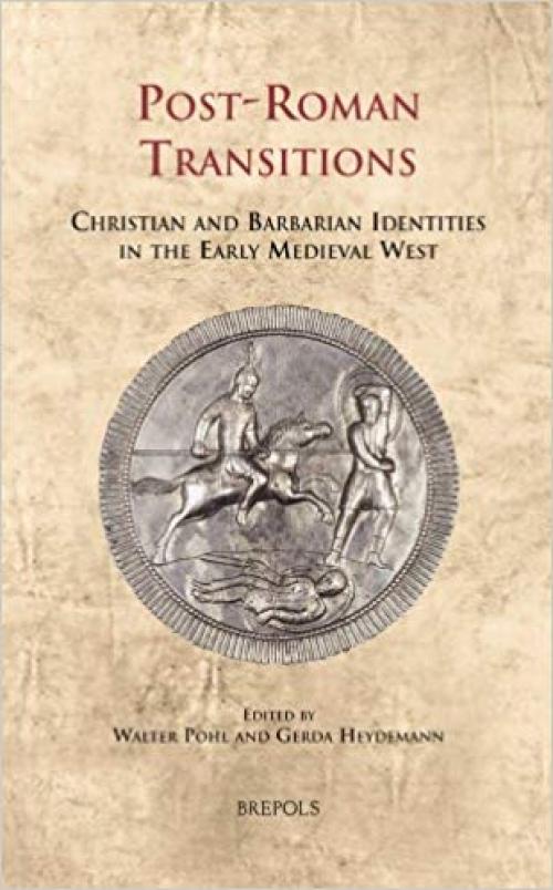 Post-Roman Transitions: Christian and Barbarian Identities in the Early Medieval West (Cultural Encounters in Late Antiquity and the Middle Ages) - 2503543278